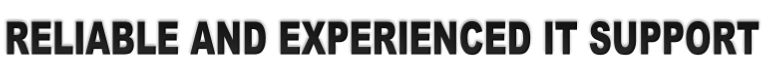 RELIABLE AND EXPERIENCED IT SUPPORT